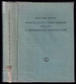 Německo-český a česko-německý slovník z mechanické technologie - František Soukup (1956, Státní nakladatelství technické literatury) - ID: 802036
