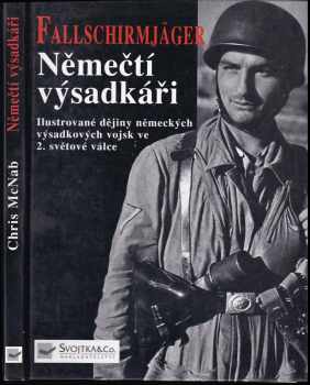 Němečtí výsadkáři : ilustrované dějiny německých výsadkářů ve 2. světové válce - Chris McNab (2003, Svojtka & Co) - ID: 678484