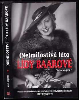 Vera Vogeler: (Ne)milostivé léto Lídy Baarové : literární rekonstrukce osudů Lídy Baarové v Berlíně v letech 1934-1938 : podle nalezeného deníku německé předválečné herečky Hildy Körberové.