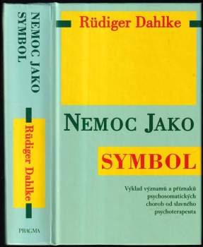 Nemoc jako symbol : výklad významů a příznaků psychosomatických chorob od slavného psychoterapeuta
