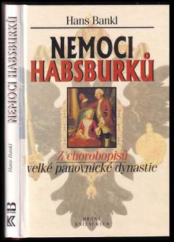 Nemoci Habsburků : z chorobopisů velké panovnické dynastie
