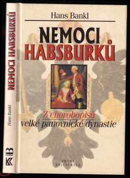 Nemoci Habsburků : z chorobopisů velké panovnické dynastie - Hans Bankl (2000, Brána) - ID: 566580