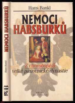 Nemoci Habsburků : z chorobopisů velké panovnické dynastie