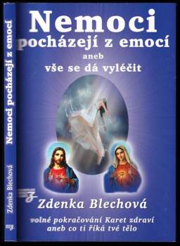 Zdenka Blechová: Nemoci pocházejí z emocí, aneb, Vše se dá vyléčit
