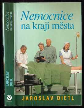 Jaroslav Dietl: Nemocnice na kraji města - televizní román podle stejnojmenného seriálu