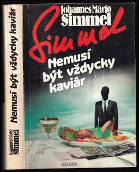 Nemusí být vždycky kaviár : šíleně odvážná dobrodružství a vybrané kuchařské recepty tajného agenta proti své vůli Thomase Lievena - Johannes Mario Simmel (1991, Galaxie) - ID: 1048653