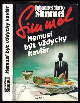 Nemusí být vždycky kaviár : šíleně odvážná dobrodružství a vybrané kuchařské recepty tajného agenta proti své vůli Thomase Lievena - Johannes Mario Simmel (1991, Galaxie) - ID: 838030