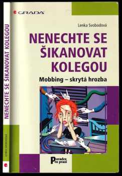 Lenka Svobodová: Nenechte se šikanovat kolegou : mobbing - skrytá hrozba