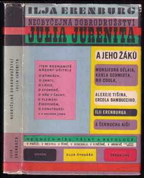 Neobyčejná dobrodružství Julia Jurenita a jeho žáků : monsieura Délaia, Karla Schmidta, Mr. Coola, Alexeje Tišina, Ercola Bambuciho, Ilji Erenburga a černocha Ajši ve dnech míru, války a revoluce v Paříži, v Mexiku, v Římě, v Senegalu v Kiněšmě, v Moskvě a na jiných místech : item rozmanité názory učitele o dýmkách, o smrti, o lásce, o svobodě, o hře v šachy, o plemeni židovském, o konstrukci a o mnohém jiném - Il'ja Grigor'jevič Èrenburg (1966, Odeon) - ID: 157335