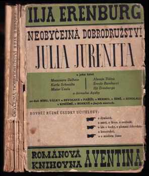 Neobyčejná dobrodružství Julia Jurenita : Mr. Delhaie, Karla Schmidta, Mister Covla, Alexeje Tišina, Ercole Bambucci, Ilji Erenburga, černocha Ayshy za dnů míru, války a revoluce v Paříži, v Mexiku, v Římě, v Senegalu, v Kiněšmě, v Moskvě a jiných místech - Il'ja Grigor'jevič Èrenburg (1926, Štorch-Marien) - ID: 662692