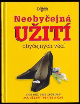 Neobyčejná užití obyčejných věcí : více než 2000 způsobů jak ušetřit peníze a čas