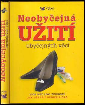 Neobyčejná užití obyčejných věcí : více než 2000 způsobů jak ušetřit peníze a čas