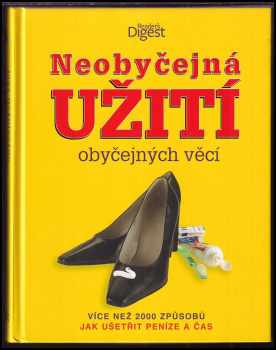 Neobyčejná užití obyčejných věcí : více než 2000 způsobů jak ušetřit peníze a čas - Marilyn Bader (2006, Reader's Digest Výběr) - ID: 1051512