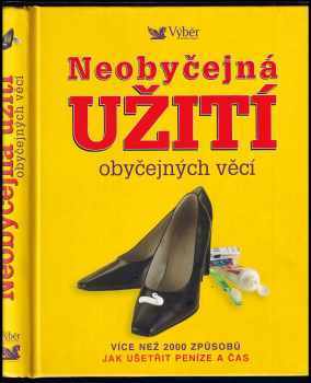 Neobyčejná užití obyčejných věcí : více než 2000 způsobů jak ušetřit peníze a čas - Marilyn Bader (2006, Reader's Digest Výběr) - ID: 806438