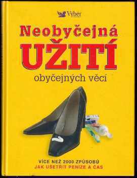 Neobyčejná užití obyčejných věcí : více než 2000 způsobů jak ušetřit peníze a čas - Marilyn Bader (2006, Reader's Digest Výběr) - ID: 774467