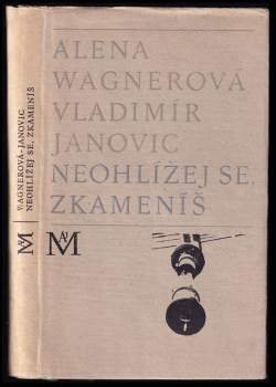 Alena Wagnerová: Neohlížej se, zkameníš