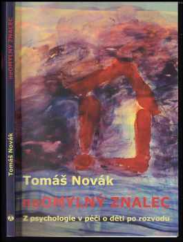 Tomáš Novák: NeOmylný znalec z psychologie v péči o děti po rozvodu : chyby soudních znalců z psychologie ve sporech o děti, aneb, laik se diví, odborník žasne a znalec odkazuje na své kulaté razítko