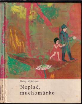 Daisy Mrázková: Neplač, muchomůrko