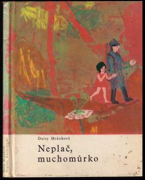 Daisy Mrázková: Neplač, muchomůrko