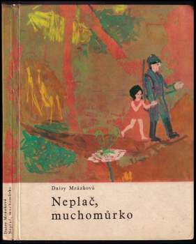 Daisy Mrázková: Neplač, muchomůrko