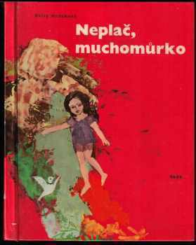 Neplač, muchomůrko : (malá knížka o velkých věcech) - Daisy Mrázková (1965, Státní nakladatelství dětské knihy) - ID: 114480