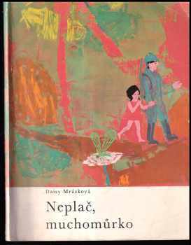 Daisy Mrázková: Neplač, muchomůrko : malá knížka o velkých věcech