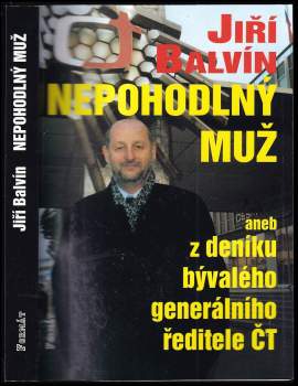 Nepohodlný muž, aneb, Z deníku odvolaného generálního ředitele ČT