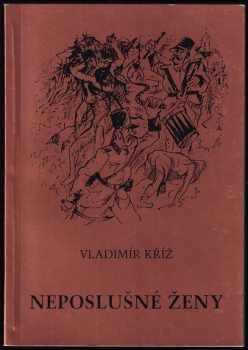 Vladimír Kříž: Neposlušné ženy PODPIS autora