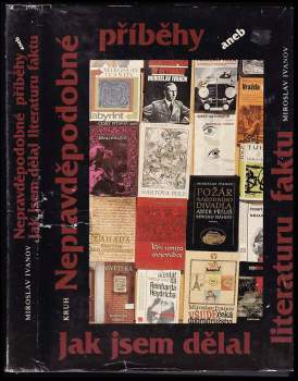 Miroslav Ivanov: Nepravděpodobné příběhy, aneb, Jak jsem dělal literaturu faktu