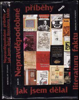 Miroslav Ivanov: Nepravděpodobné příběhy, aneb, Jak jsem dělal literaturu faktu