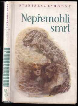 Nepřemohli smrt : Příběhy z cest pionýrů - Stanislav Lahodný (1947, Toužimský a Moravec) - ID: 218694