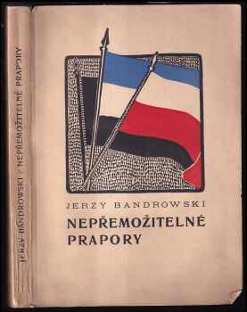 Nepřemožitelné prapory : povídka - Jerzy Bandrowski (1924, Plamja) - ID: 231040