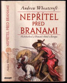 Nepřítel před branami : Habsburkové a Osmané v bitvě o Evropu