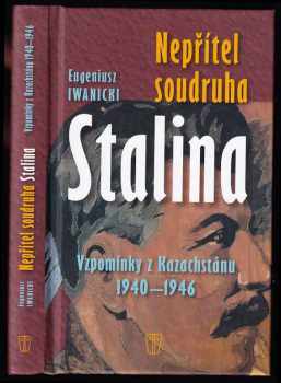 Eugeniusz Iwanicki: Nepřítel soudruha Stalina - vzpomínky z Kazachstánu 1940-1946