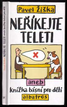 Neříkejte teleti, aneb, Knížka básní pro děti PODPIS PAVEL ŽIŠKA