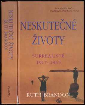 Neskutečné životy : surrealisté 1917-1945 - Ruth Brandon (2005, Pragma) - ID: 655611