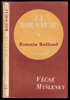 Jean-Jacques Rousseau: Nesmrtelné stránky J.J. Rousseaua, jak je vybral a vysvětlil Romain Rolland