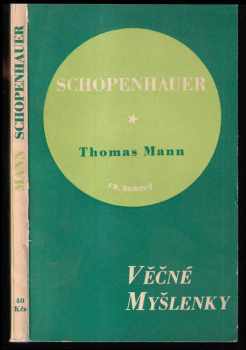 Thomas Mann: Nesmrtelné stránky z Schopenhauera, jak je vybral a vysvětlil Thomas Mann
