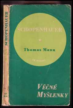 Thomas Mann: Nesmrtelné stránky z Schopenhauera, jak je vybral a vysvětlil Thomas Mann