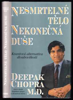 Nesmrtelné tělo, nekonečná duše : kvantová alternativa dlouhověkosti - Deepak Chopra (1995, Pragma) - ID: 727198
