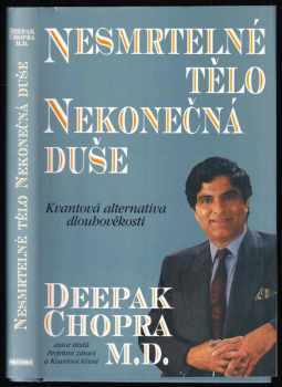 Nesmrtelné tělo, nekonečná duše : kvantová alternativa dlouhověkosti - Deepak Chopra (1995, Pragma) - ID: 620981