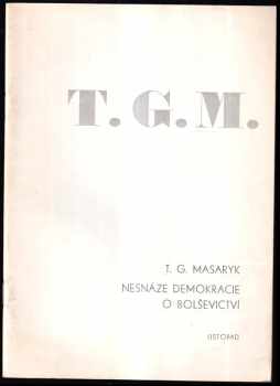 Tomáš Garrigue Masaryk: Nesnáze demokracie ; O bolševictví