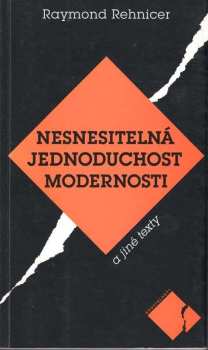 Raymond Rehnicer: Nesnesitelná jednoduchost modernosti