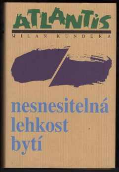 Milan Kundera: Nesnesitelná lehkost bytí : román