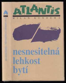 Milan Kundera: Nesnesitelná lehkost bytí - román