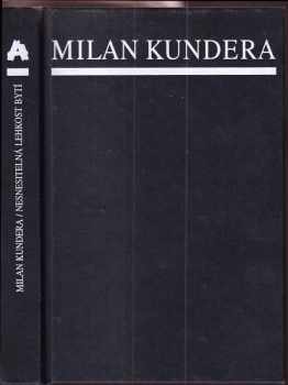 Milan Kundera: Nesnesitelná lehkost bytí : román