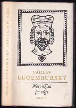 Václav Lucemburský: Netoužím po ráji