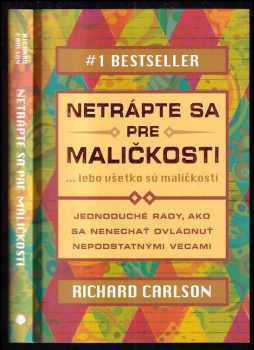 Netrápte sa pre maličkosti ... lebo všetko sú maličkosti : jednoduché rady, ako sa nenechať ovládnuť nepodstatnými vecami - Richard Carlson (2013, Eastone Books) - ID: 1972454