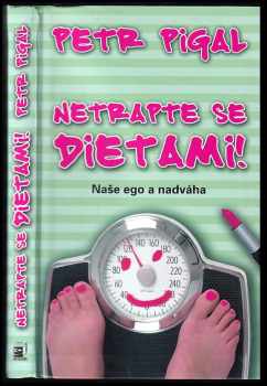Netrapte se dietami! : naše ego a nadváha - Petr Pigal (2008, Metafora) - ID: 434322