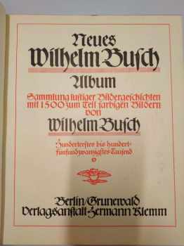 Franz von Lenbach: Neues Wilhelm Busch Album : sammlung lustiger Bildergeschichten mit 1500 zum Teil farbigen Bildern